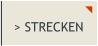 > STRECKEN